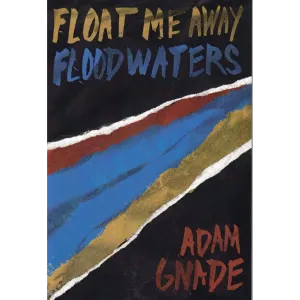 Adam Gnade "Float Me Away Flood Waters"