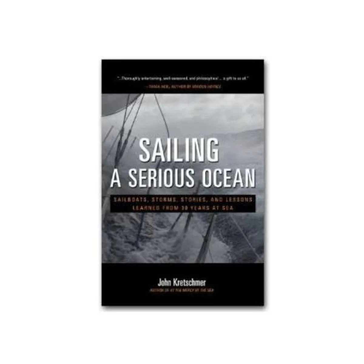 Sailing a Serious Ocean: Sailboats, Storms, Stories and Lessons Learned from 30 Years at Sea